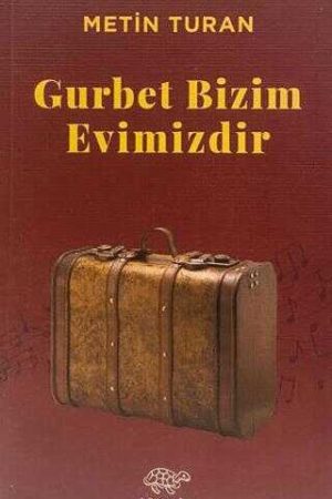 GURBET BİZİM EVİMİZDİR
