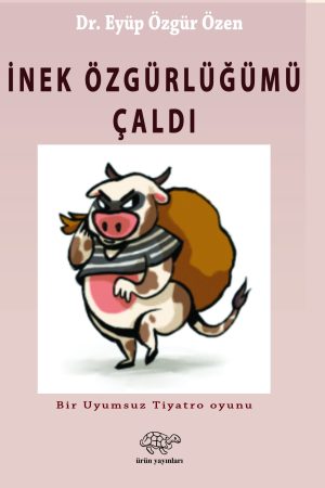 İNEK ÖZGÜRLÜĞÜMÜ ÇALDI